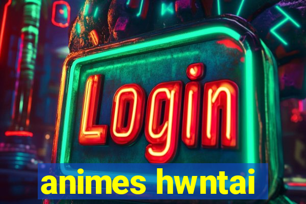 animes hwntai